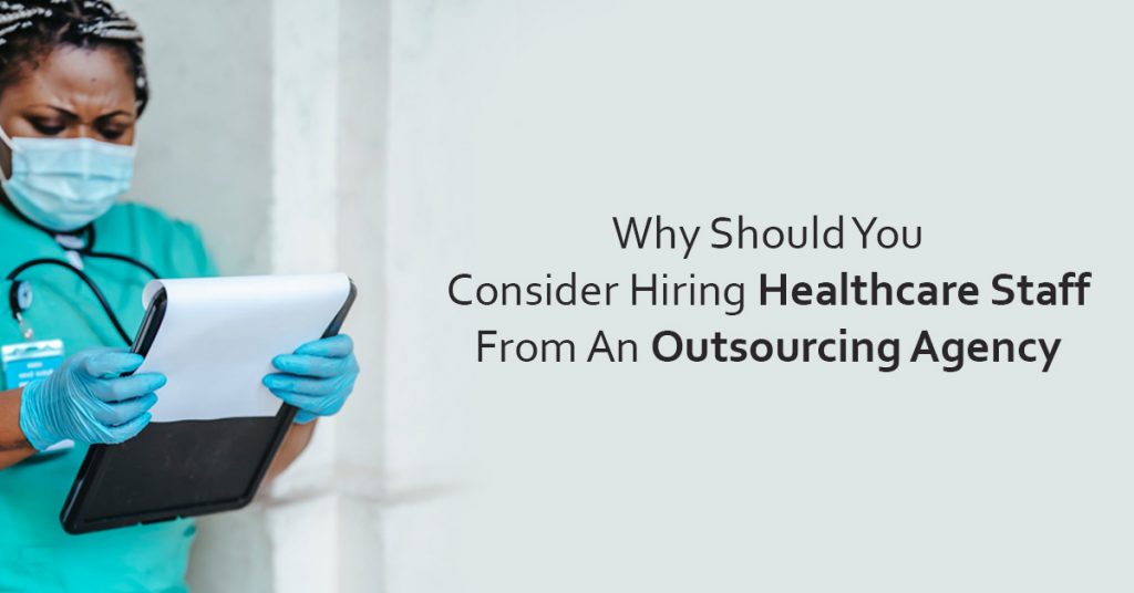 Why-Should-You-Consider-Hiring-Healthcare-Staff-From-An-Outsourcing-Agency
