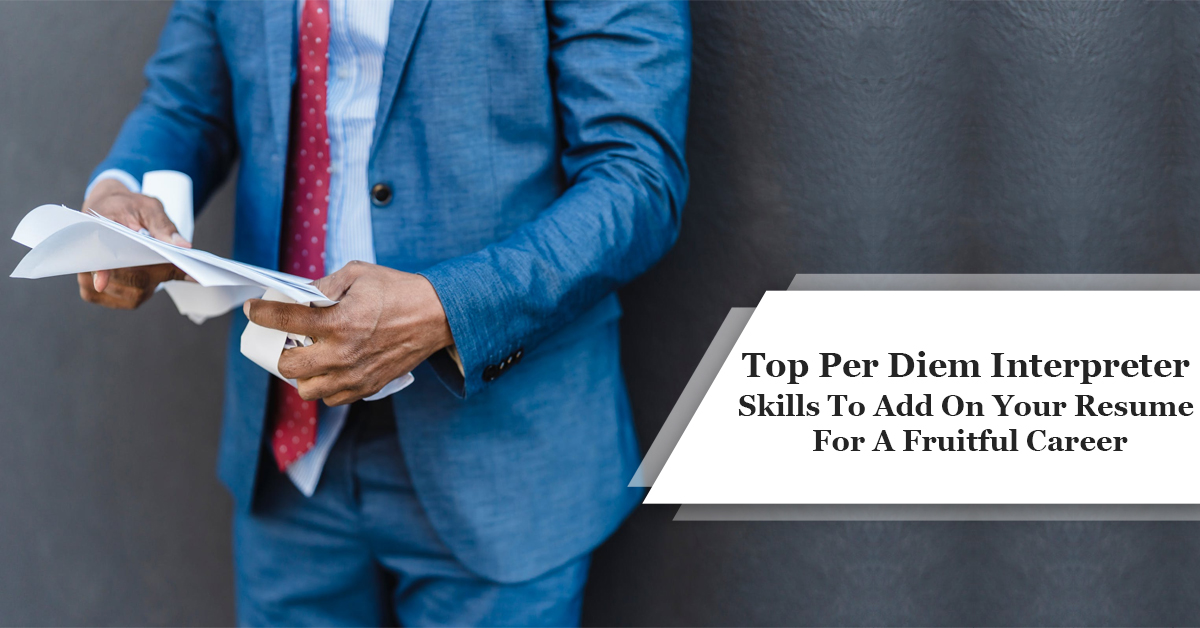 Top Per Diem Interpreter Skills To Add On Your Resume For A Fruitful Career
