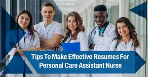 Tips-To-Make-Effective-Resumes-For-Personal-Care-Assistant-Nurse
