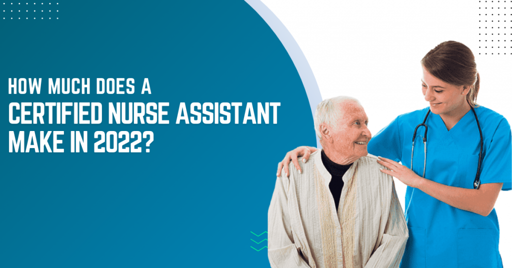 How Much Does A Certified Nurse Assistant Make